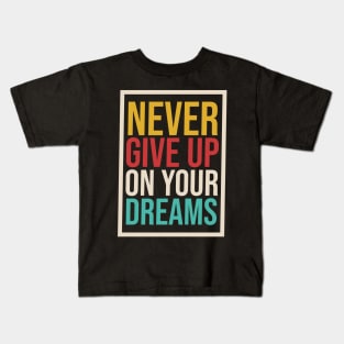 Never Give Up On Your Dreams, Never Give Up, Don't give up, Motivation, Motivational, Inspirational, Keep Going Kids T-Shirt